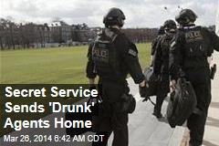 &#39;Drunk&#39; Secret Service Agents Sent Home