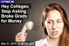 Hey Colleges: Stop Asking Broke Grads for Money