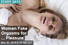 Women Fake Orgasm for &#39;Selfish Reasons&#39;