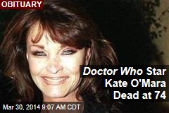 Doctor Who Star Kate O&#39;Mara Dead at 74
