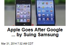 Apple Goes After Google ... by Suing Samsung