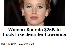 Woman Spends $25K to Look Like Jennifer Lawrence