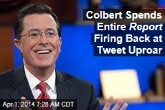 Colbert Spends Entire Report Firing Back at Tweet Uproar