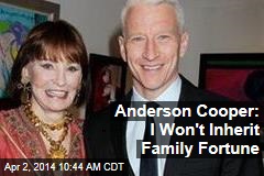 Anderson Cooper: I Won&#39;t Inherit Family Fortune