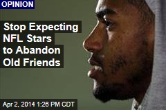 Stop Expecting NFL Stars to Abandon Old Friends