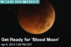 Get Ready for &#39;Blood Moon&#39;