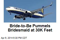 Bride-to-Be Pummels Bridesmaid at 30K Feet