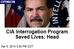 CIA Interrogation Program Saved Lives: Head
