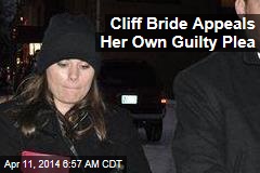 Cliff Bride Appeals Her Own Guilty Plea