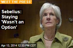 Sebelius: I Was Not Pushed Out