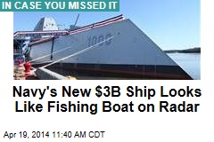 Navy&#39;s New $3B Ship Looks Like Fishing Boat on Radar