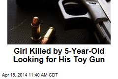 Girl Killed by 5-Year-Old Looking for His Toy Gun