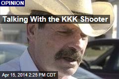 Talking With the KKK Shooter