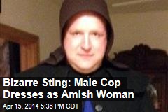 Bizarre Sting: Male Cop Dresses as Amish Woman