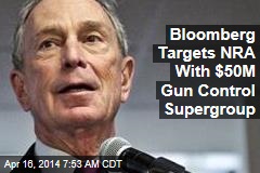 Bloomberg Targets NRA With $50M Gun Control Supergroup