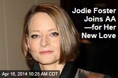 Jodie Foster Joins AA &mdash;for Her New Love
