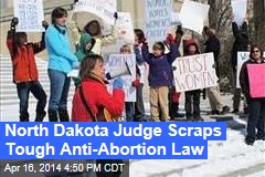 North Dakota Judge Scraps Tough Anti-Abortion Law