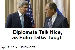 Diplomats Talk Nice, as Putin Talks Tough