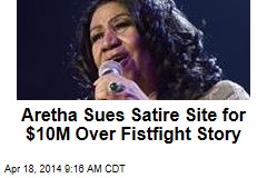 Aretha Sues Satire Site for $10M Over Fistfight Story