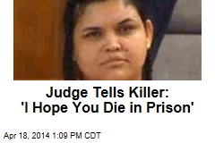 Judge Tells Killer: &#39;I Hope You Die in Prison&#39;