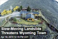 Slow-Moving Landslide Threatens Wyoming Town