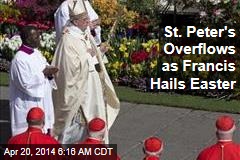 St. Peter&#39;s Overflows as Francis Hails Easter