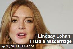 Lindsay Lohan: I Had a Miscarriage