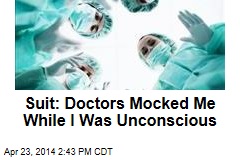 Suit: Doctors Mocked Me While I Was Unconscious