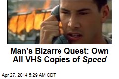 Man&#39;s Bizarre Quest: Own All VHS Copies of Speed