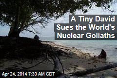 A Tiny David Sues the World&#39;s Nuclear Goliaths