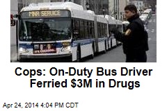 Cops: On-Duty Bus Driver Ferried $3M in Drugs