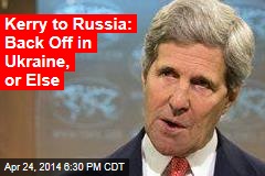 Kerry to Russia: Tone Down Ukraine Crisis, or Else