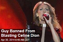 Guy Banned From Blasting Celine Dion