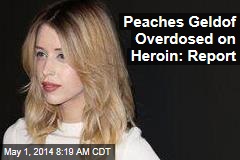Peaches Geldof Overdosed on Heroin: Report