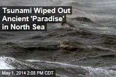 Tsunami Wiped Out Ancient Paradise in North Sea
