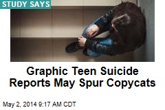 Graphic Teen Suicide Reports May Spur Copycats