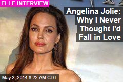 Angelina Jolie: Why I Never Thought I&#39;d Fall in Love