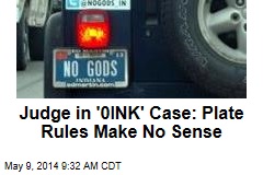 Judge in &#39;0INK&#39; Case: Plate Rules Make No Sense