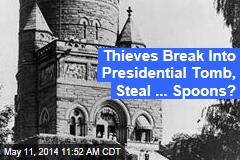 Thieves Break Into Presidential Tomb, Steal ... Spoons?