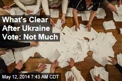 What&#39;s Clear After Ukraine Vote: Not Much