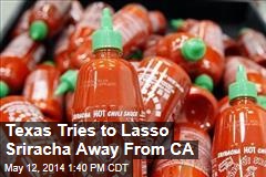 Texas Tries to Lasso Sriracha Away From CA