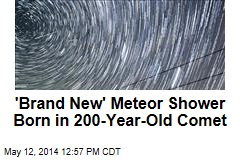 &#39;Brand New&#39; Meteor Shower Born in 200-Year-Old Comet