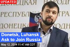 Donetsk Separatists Ask to Join Russia