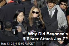 Why Did Beyonce&#39;s Sister Attack Jay Z?