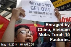 Anti-China Mob Torches 15 Factories in Vietnam