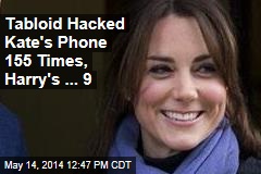 Tabloid Hacked Kate&#39;s Phone 155 Times; Wills, 35; Harry ... 9