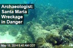 Archaeologist: Santa Maria Wreckage in Danger