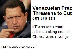 Venezuelan Prez Threatens to Cut Off US Oil