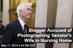Blogger Accused of Photographing Senator&#39;s Wife in Nursing Home