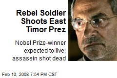 Rebel Soldier Shoots East Timor Prez